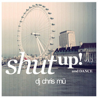 DJ ChrisMü - Shut Up And Dance Vol. 3 by djchrismue