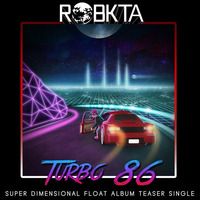 Turbo '86 [SUPER DIMENSIONAL FLOAT ALBUM Coming on December 22nd] by RoBKTA