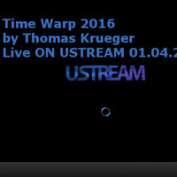 Time Warp 2016 (WarmUpMix) by Thomas Krueger Live ON USTREAM 01.04.2016 by soundslike radio
