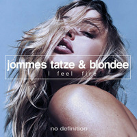 Jommes Tatze &amp; Blondee - I Feel Fire (Radio Edit) by Blondee