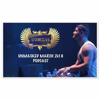 ANDREAS UNMASKED March 2k16 PODCAST by ANDREAS