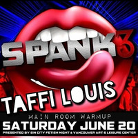 TAFFI LOUIS - Spank3 (Main Room Warmup 20150620 @ Vancouver Art &amp; Leisure) by Taffi Louis