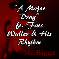 A major drag - Feat. Fats Waller &amp; His Rhythm (Mr. Biggz Remix) by Mr. Biggz