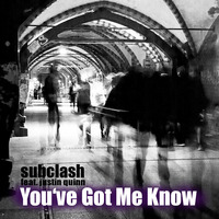 Subclash feat. Justin Quinn - You've Got Me Know (free download) by Subclash