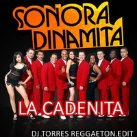 LA CADENITA LA SONORA DINAMITA DJ TORRES REGGAETON EDIT by DJ TORRES