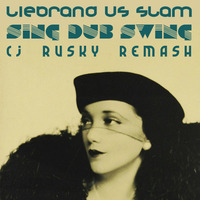 Liebrand vs Slam - Sing Dub Swing (cj Rusky ReMash) by cj Rusky