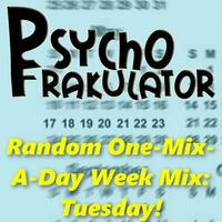 Random One-Mix-A-Day Week Mix: Tuesday by Psychofrakulator