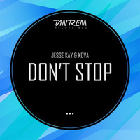 Jesse Kay &amp; Kova - Don't Stop (Original Mix)  OUT NOW! by Tantrem Recordings
