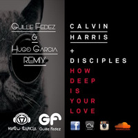 Calvin Harris & Disciples - How Deep Is Your Love (Guille Fedez & Hugo Garcia Private Remix) by HÜGGØ