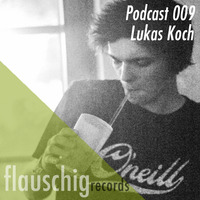 Flauschig Records Podcast 009: Lukas Koch by Flauschig Records