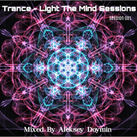 Aleksey Doymin - Trance - Light The Mind Sessions (Session 001) 17.04.2016 by Aleksey  Doymin
