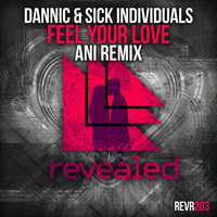DANNIC &amp; Sick Individuals - Feel Your Love (ANI REMIX) by ANIRUDe