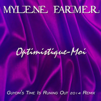 Mylène Farmer - Optimistique - Moi (Guyom's Time Is Running Out 2014 Remix) by Guyom Remixes