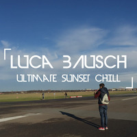 Ultimate &quot;Sunset Chill&quot; Mixtape by Luca Bausch by Luca Bausch