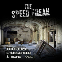The Speed Freak - Industrial, Crossbreed & More Vol.1 by The Speed Freak