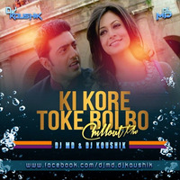 Ki Kore Toke Bolbo (Chillout Remix) - Dj MD & DJ Koushik by Dj MD & Dj Koushik