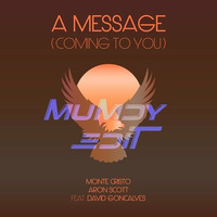 Monte Cristo, Aron Scott, David Goncalves - A Message (Coming To You) ( Mumdy Edit ) by Mumdy