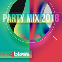 DJ Bless - Party Mix 2018 by DJ Bless