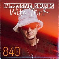 Mr.K Impressive Sounds Radio Nova vol.840 (12.03.2024) by Mr.K