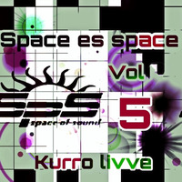SPACE ES SPACE VOL 5 KURRO LIVVE by Kurro Livve