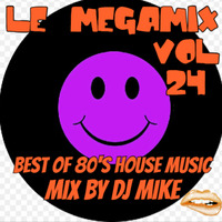 LE MEGAMIX VOL 24 BY DJ MIKE (Best Of 80's House Music) by DJ MIKE XTRAMIX