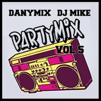 PartyMix Vol 5 (DanyMix &amp; DJ MIKE) by DJ MIKE XTRAMIX