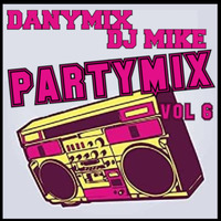 PartyMix 6 (DanyMix &amp; DJ MIKE) by DJ MIKE XTRAMIX
