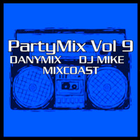 PartyMix Vol 9 (DanyMix, DJ MIKE &amp; Mixcoast) by DJ MIKE XTRAMIX