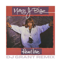 Mary J Blige - Real Love (DJ Grant Remix) by DJ Grant