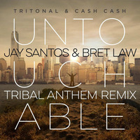 Cash Cash &amp; Tritonal - Untouchable (Jay Santos &amp; Bret Law Tribal Anthem Remix) by Bret Law