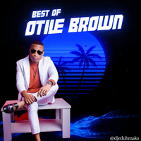 BEST OF OTILE BROWN_@djeduhmaks by DJ Eduhmaks