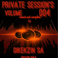 Private_Session's_Vol003(mixed_and_compiled_by)Dikekzin_SA by Dikekzin SA