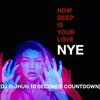 HOW DEEP IS YOUR LOVE ON NYE (DJ D-JHUN 10 SECONDS COUNTDOWN) by Dj D-Jhun
