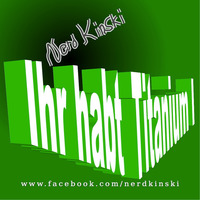 Nerd Kinski - Ihr habt Titanium I by Nerd Kinski