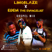 DJ Samtop - Limoblaze x Edem Evangelist mix by XCLUSIVE DJ SAMTOP