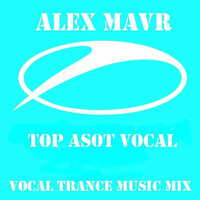 Alex MAVR - ASOT TOP Vocal by Alex MAVR
