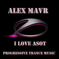Alex MAVR - I love ASOT by Alex MAVR