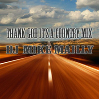 DJ MIKE MAILLY'S - THANK GOD IT'S A COUNTRY MIX by Michael Mailly