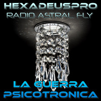 &lt; HEXADEUSPRO &gt; *R.A.F.*  GUERRA PSICOTRONICA by RADIO ASTRAL FLY