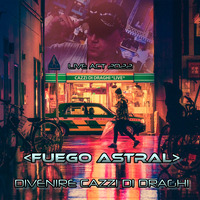 &lt;&lt; FUEGO ASTRAL &gt;&gt; DIVENIRE CAZZI DI DRAGHI  *Live Act - Part 3  - Completo2022* by RADIO ASTRAL FLY