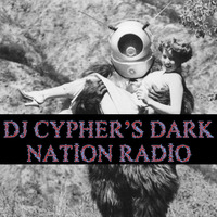 DJ cypher's Dark Nation Radio 7 April 2024 by cypheractive