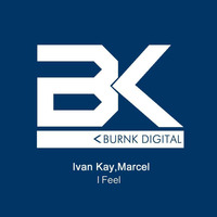 Ivan Kay, Marcel - I Feel (Original Mix) by Marcel