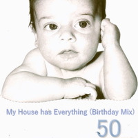 My House Has Everything (Birthday Mix Edition) by djadamt