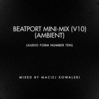 Maciej Kowalski/VA - Beatport Mini-Mix V10 (Ambient) by Maciej Kowalski