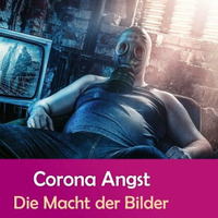 Corona Angst - Die Macht der Bilder by NuoFlix