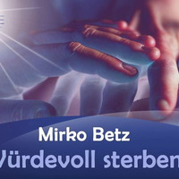 Würdevoll sterben - Mirko Betz by NuoFlix