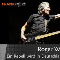 Roger Waters - ein Rebell wird in Deutschland zum Ausgestoßenen by NuoFlix
