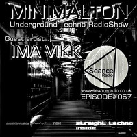 Ima Vikk @ Episode #067 Minimalton RadioShow At Seance Radio [UK] by Minimalton RadioShow [Dortmund - Germany] at Seance Radio [London - UK]