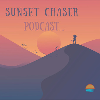 Sunset chaser Podcast