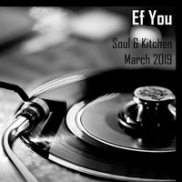 Ef You - &quot;Soul &amp; Kitchen&quot; March 2019 by Ef You
